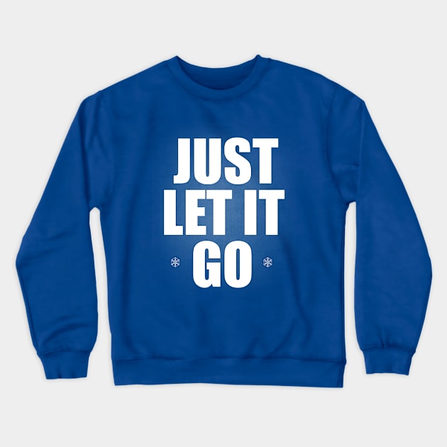 Just Let It Go! - Snow Queen Crewneck Sweatshirt by NipahDUBS